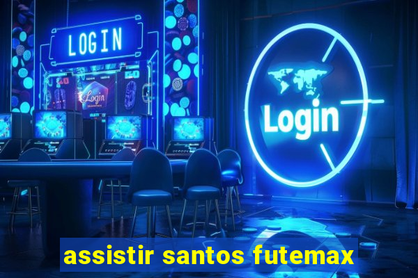 assistir santos futemax